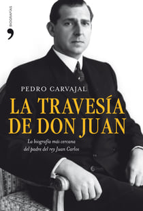 La travesía de don Juan - La biografía más cercana del padre del rey Juan Carlos