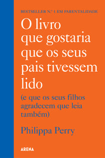 O livro que gostaria que os seus pais tivessem lido - (E que os seus filhos agradecem que leia também)