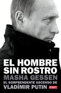 El hombre sin rostro - El sorprendente ascenso de Vladímir Putin