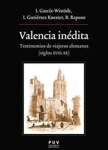Valencia inédita - Testimonios de viajeros alemanes ( siglos XVIII-XX)