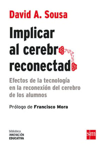 Implicar al cerebro reconectado - Efectos de la tecnología en la reconexión del cerebro de los alumnos