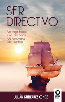 Ser directivo - Un viaje hacia una dirección de empresas con sentido