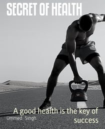 SECRET OF HEALTH - A good health is the key of success