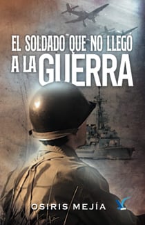 El soldado que no llegó a la guerra