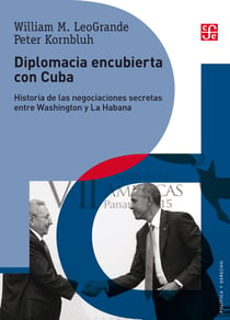 Diplomacia encubierta con Cuba - Historia de las negociaciones secretas entre Washington y La Habana