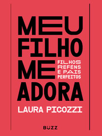 Meu filho me adora - Filhos reféns e pais perfeitos