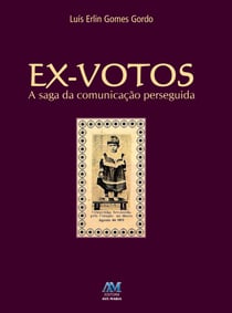 Ex-votos - A saga da comunicção perseguida