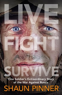 Live. Fight. Survive. - An ex-British soldier’s account of courage, resistance and defiance fighting for Ukraine against Russia