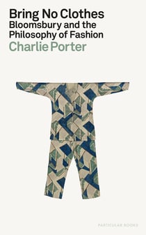 Bring No Clothes - Bloomsbury and the Philosophy of Fashion