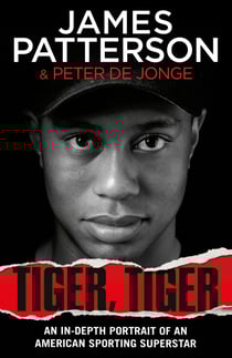 Tiger, Tiger - The unmissable biography of sports superstar Tiger Woods