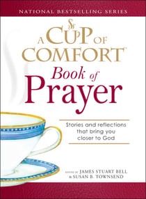 A Cup of Comfort Book of Prayer - Stories and reflections that bring you closer to God