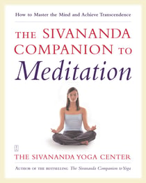 The Sivananda Companion to Meditation - How to Master the Mind and Achieve Transcendence