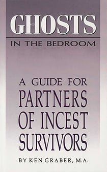 Ghosts in the Bedroom - A Guide for the Partners of Incest Survivors