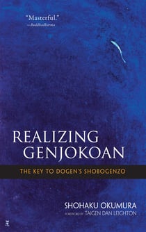 Realizing Genjokoan - The Key to Dogen's Shobogenzo