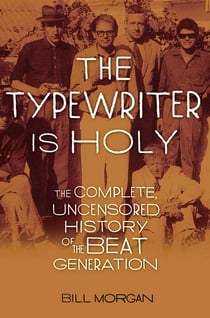 The Typewriter Is Holy - The Complete, Uncensored History of the Beat Generation