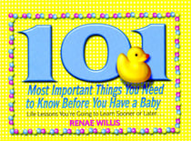 101 Most Important Things You Need to Know Before You Have a Baby - Life Lessons You're Going to Learn Sooner or Later...