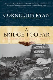 A Bridge Too Far - The Classic History of the Greatest Battle of World War II