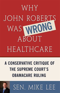 Why John Roberts Was Wrong About Healthcare - A Conservative Critique of The Supreme Court's Obamacare Ruling