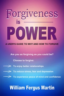 Forgiveness is Power - A User's Guide to Why and How to Forgive