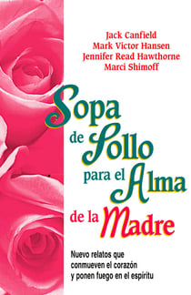 Sopa de Pollo para el Alma de la Madre - Nuevo relatos que conmueven el corazón y ponen fuego en el espíritu