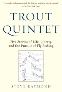 Trout Quintet - Five Stories of Life, Liberty, and the Pursuit of Fly Fishing