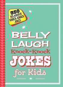 Belly Laugh Knock-Knock Jokes for Kids - 350 Hilarious Knock-Knock Jokes