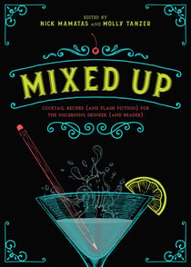 Mixed Up - Cocktail Recipes (and Flash Fiction) for the Discerning Drinker (and Reader)