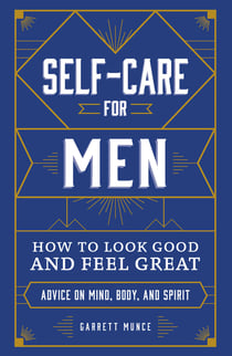 Self-Care for Men - How to Look Good and Feel Great