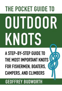 The Pocket Guide to Outdoor Knots - A Step-By-Step Guide to the Most Important Knots for Fishermen, Boaters, Campers, and Climbers