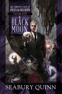 Black Moon - The Complete Tales of Jules de Grandin, Volume Five