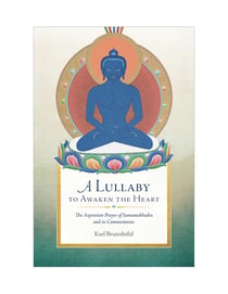 A Lullaby to Awaken the Heart - The Aspiration Prayer of Samantabhadra and Its Commentaries