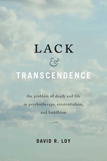Lack & Transcendence - The Problem of Death and Life in Psychotherapy, Existentialism, and Buddhism