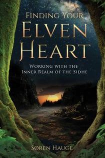 Finding Your ElvenHeart - Working with the Inner Realm of the Sidhe