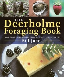 The Deerholme Foraging Book - Wild Foods from the Pacific Northwest