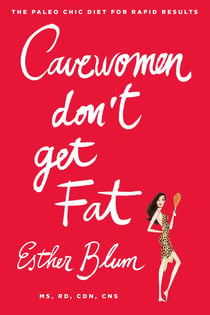 Cavewomen Don't Get Fat - The Paleo Chic Diet for Rapid Results