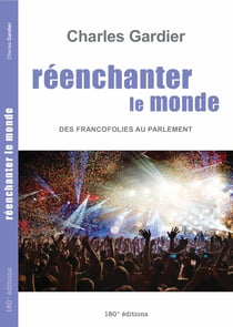 Réenchanter le monde. Des Francofolies au Parlement - Des Francofolies au Parlement