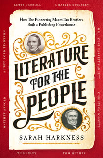 Literature for the People - How The Pioneering Macmillan Brothers Built a Publishing Powerhouse
