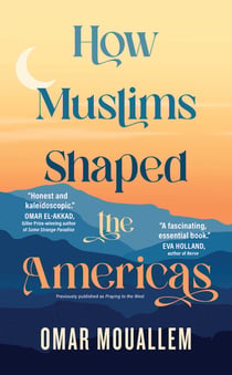How Muslims Shaped the Americas - How Muslims Shaped the Americas