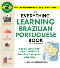 The Everything Learning Brazilian Portuguese Book, 2nd Edition - Speak, Write, and Understand Basic Brazilian Portuguese in No Time