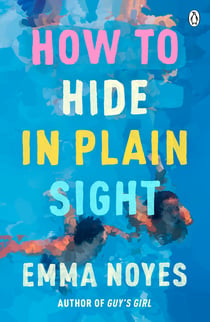 How to Hide in Plain Sight - A beautifully moving new love story from TikTok sensation Emma Noyes