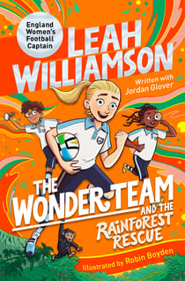 The Wonder Team and the Rainforest Rescue - A Magical Time Travelling Adventure from the Captain of the Euro-winning Lionesses!