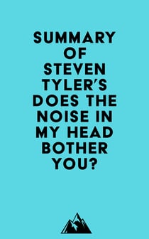 Summary of Steven Tyler's Does the Noise in My Head Bother You?