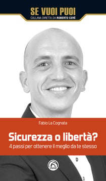 Sicurezza o libertà? - 4 passi per ottenere il meglio da te stesso