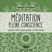 Méditation pleine conscience - Tome 3 - Laissez votre coeur guider vos décisions