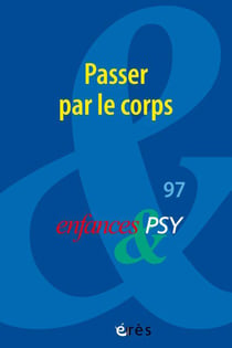 Enfances et psy n.97 : Passer par le corps
