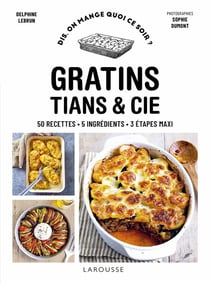 Dis, on mange quoi ce soir ? : gratins, tians & cie