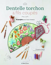 Dentelle torchon & fils coupés : 19 projets pour tous niveaux