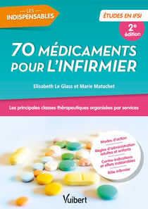 70 médicaments pour l'infirmier : études en IFSI - les principales classes thérapeutiques organisées