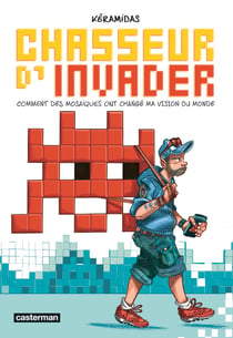 Chasseur d'Invader : comment des mosaïques ont changé ma vision du monde