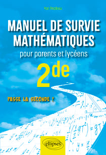 Manuel de survie mathématiques pour parents et lycéens : 2de - passe la seconde !